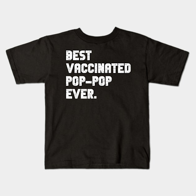 Best vaccinated pop pop ever - im vaccinated Kids T-Shirt by MerchByThisGuy